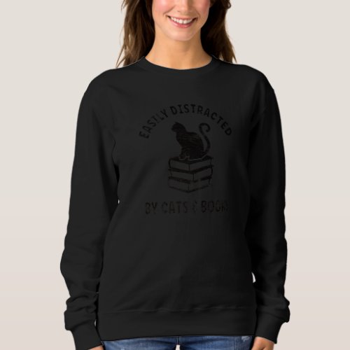 Easily Distracted By Cats And Books  Cute Black Ca Sweatshirt