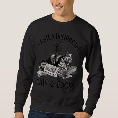 Easily Distracted By Cats and Books For Cat  Book Sweatshirt