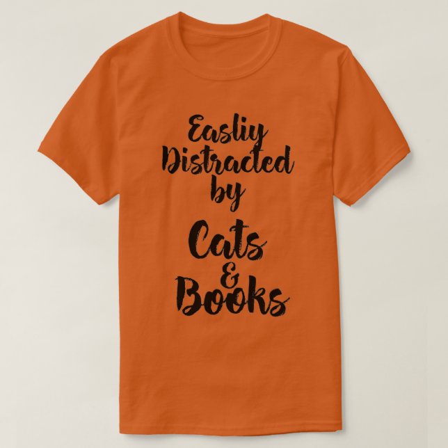 Easily Distracted by Cats And Books for Cat Lovers T-Shirt (Design Front)