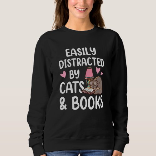 Easily Distracted By Cats And Books Funny Bookworm Sweatshirt
