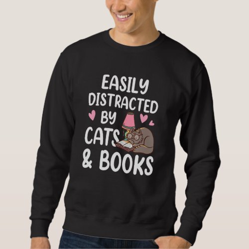 Easily Distracted By Cats And Books Funny Bookworm Sweatshirt