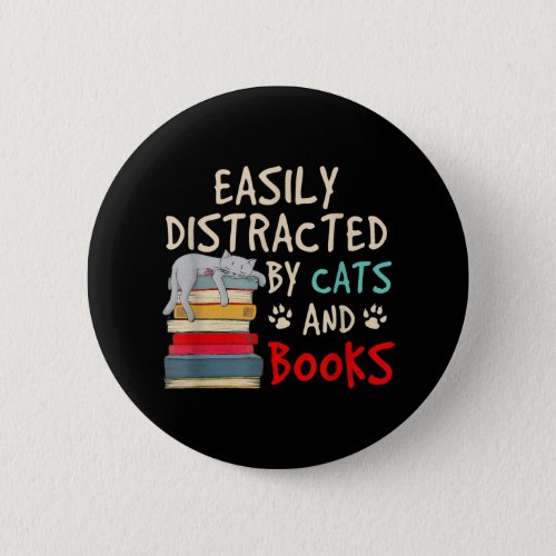 Easily Distracted by Cats and Books  Funny Cat Button