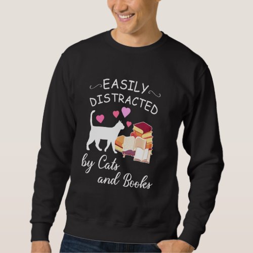Easily Distracted By Cats And Books Funny Sweatshirt
