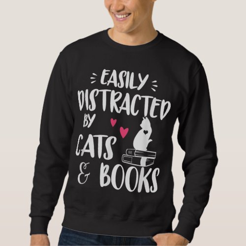Easily Distracted by Cats and Books kittens readah Sweatshirt