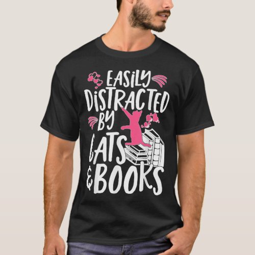 Easily Distracted by Cats and Books T_Shirt
