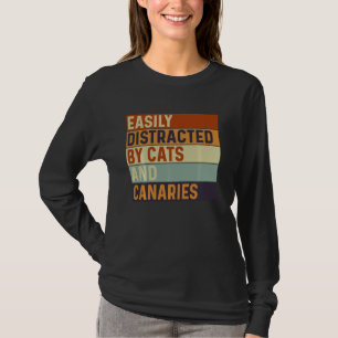 Easily distracted by Cats and canaries, Cats Lover T-Shirt
