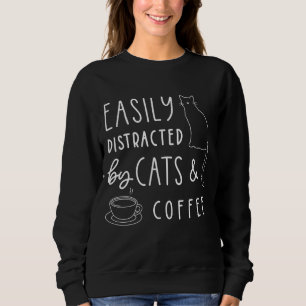 Easily Distracted By Cats And Coffee Funny Cat Lov Sweatshirt