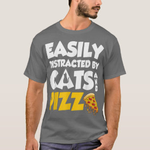 Easily Distracted By Cats And Pizza Cute Cat And P T-Shirt