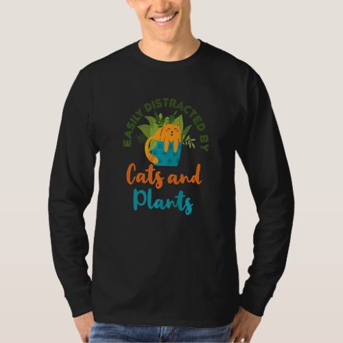 Easily Distracted By Cats And Plants Love Plant Ca T_Shirt