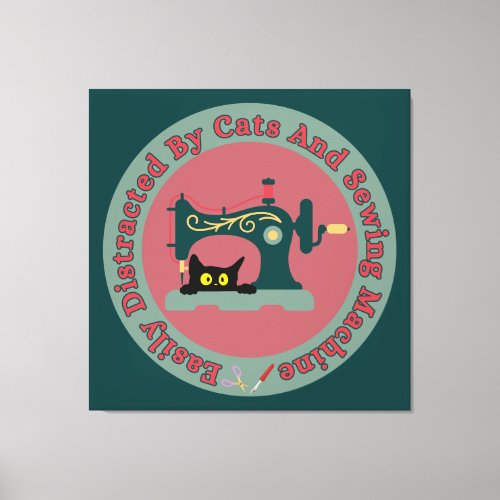 Easily Distracted By Cats And Sewing Machine Canvas Print
