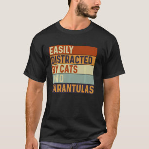 Easily distracted by Cats and Tarantulas, Cats Lov T-Shirt