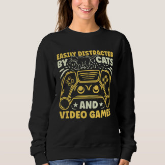 Easily Distracted by Cats and Video Games Sweatshirt