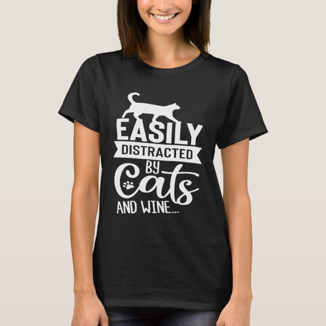 Easily Distracted By Cats And Wine  funny kitty T-Shirt (Front)
