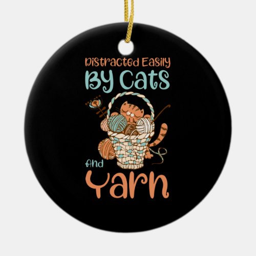 Easily Distracted By Cats And Yarn Knitting Yarn Ceramic Ornament