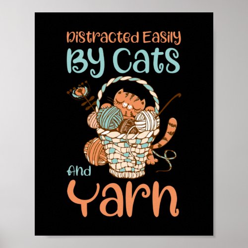 Easily Distracted By Cats And Yarn Knitting Yarn Poster