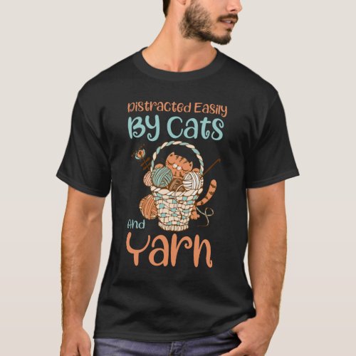 Easily Distracted By Cats And Yarn Knitting Yarn T_Shirt