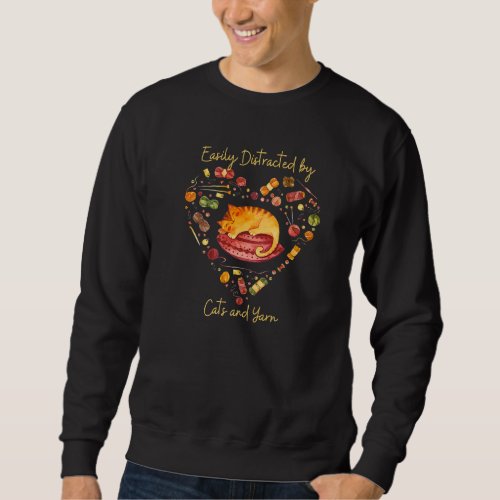 Easily Distracted By Cats And Yarn Sweatshirt