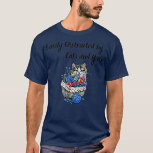 Easily Distracted By Cats and Yarn  T-Shirt