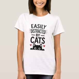 Easily Distracted By Cats Funny Cat Lover Quote T-Shirt