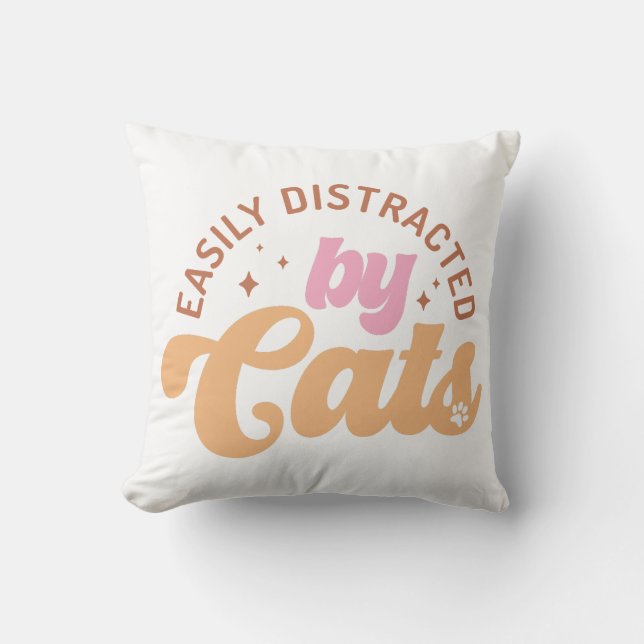 Easily Distracted By Cats Throw Pillow (Front)