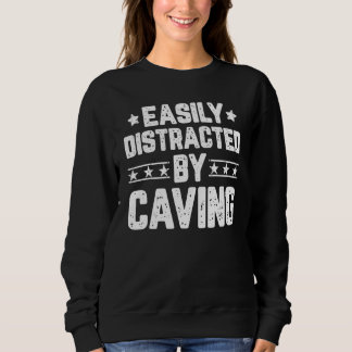Easily Distracted By Caving Caver Caving Spelunk Sweatshirt