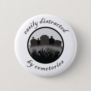 Easily Distracted By Cemeteries Pinback Button