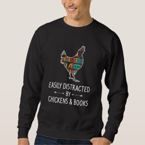 Easily Distracted By Chickens  Books Lover  Hen F Sweatshirt