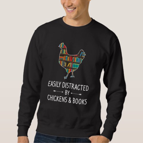Easily Distracted By Chickens  Books Lover  Hen F Sweatshirt
