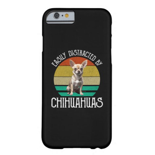 Easily Distracted By Chihuahuas Barely There iPhone 6 Case