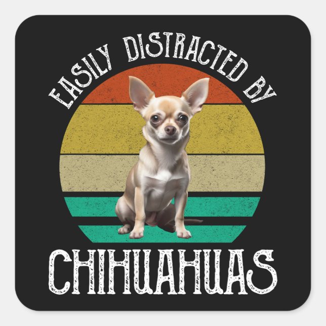 Easily Distracted By Chihuahuas Square Sticker (Front)