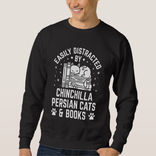 Easily Distracted by Chinchilla Persian Cat And Bo Sweatshirt