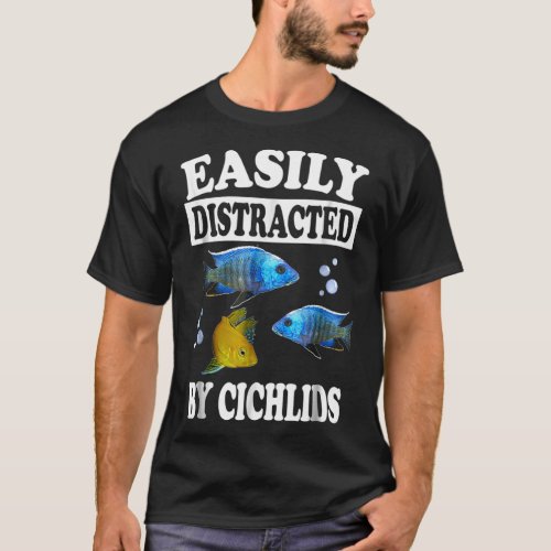 Easily Distracted By Cichlids Fish Aquarium Lover T_Shirt