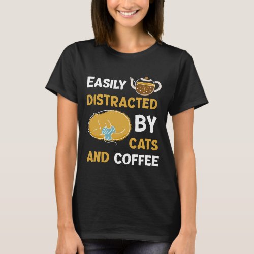easily distracted by coffee and cats Funny cats lo T_Shirt