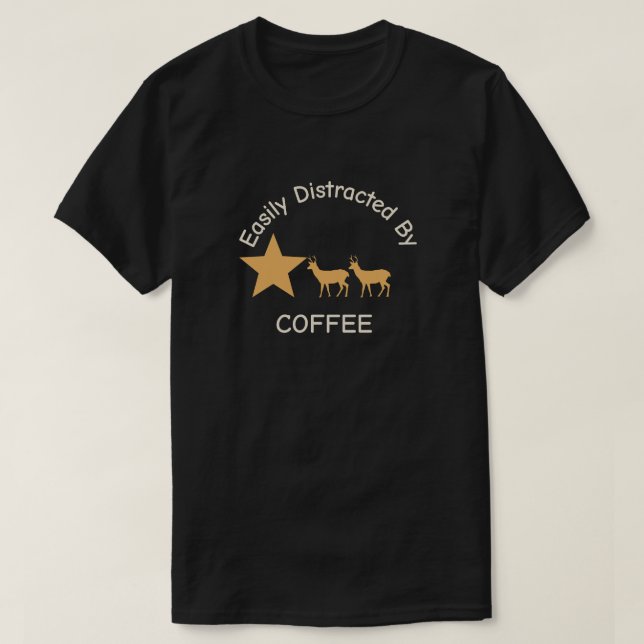 "Easily distracted by coffee" T-Shirt (Design Front)