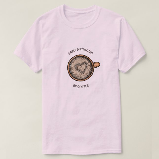 Easily Distracted by Coffee T-Shirt  (Design Front)