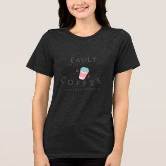 Easily Distracted by Coffee Tri-Blend Shirt