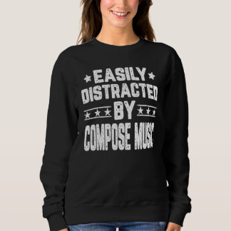 Easily Distracted By Compose Music Music Sweatshirt