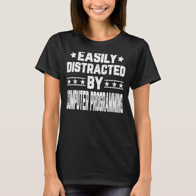Easily Distracted By Computer Programming Programm T-Shirt (Front)