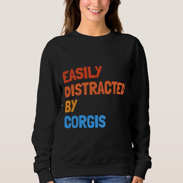 Easily Distracted By Corgis Funny Dog Sweatshirt (Front)