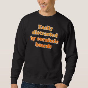 Easily Distracted by Cornhole Boards Team Cornhole Sweatshirt