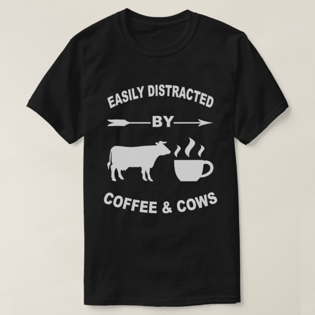 Easily Distracted By Cows And Coffee Farmers And F T-Shirt (Design Front)