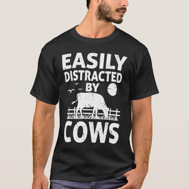 Easily Distracted By Cows Cow   Dairy Farmer T-Shirt (Front)