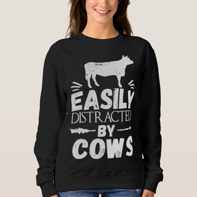 Easily Distracted By Cows   Cow Sweatshirt (Front)