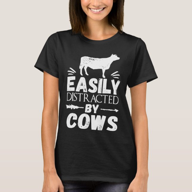 Easily Distracted By Cows   Cow T-Shirt (Front)