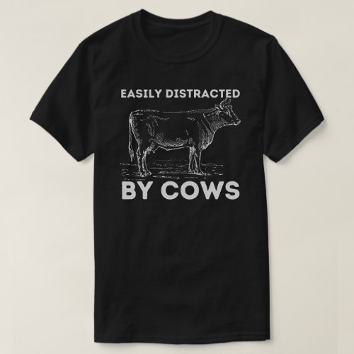 Easily Distracted By Cows Funny Cow Famers T_Shirt