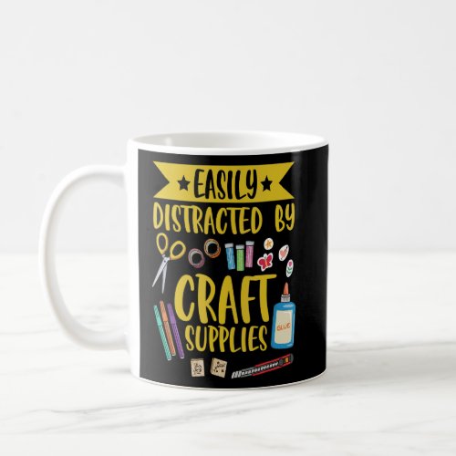 Easily distracted by craft supplies Quote for a Ca Coffee Mug