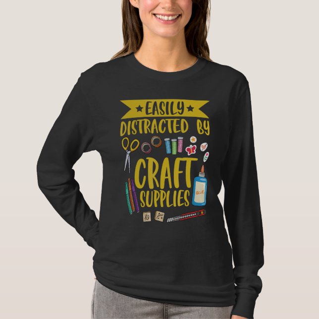 Easily distracted by craft supplies Quote for a Ca T-Shirt (Front)