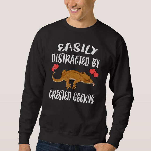 Easily Distracted By Crested Geckos Pet Lizard   Sweatshirt (Front)