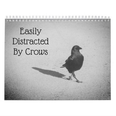 Easily Distracted By Crows Calendar