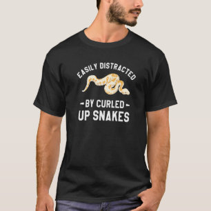 Easily Distracted By Curled Up Snakes Ball Python  T-Shirt